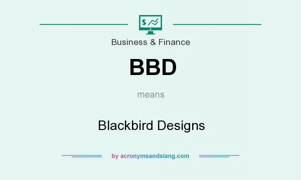 What does BBD mean? It stands for Blackbird Designs
