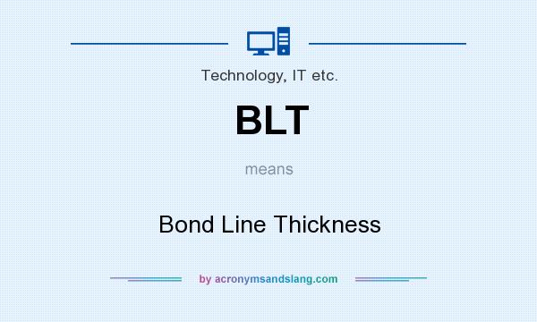 What does BLT mean? It stands for Bond Line Thickness