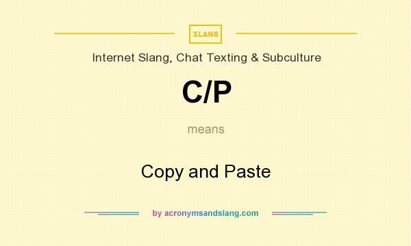 What does C/P mean? It stands for Copy and Paste