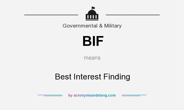 What does BIF mean? It stands for Best Interest Finding