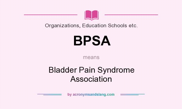 What does BPSA mean? It stands for Bladder Pain Syndrome Association