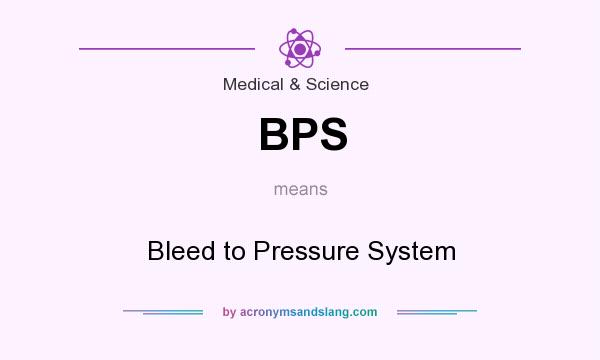 What does BPS mean? It stands for Bleed to Pressure System