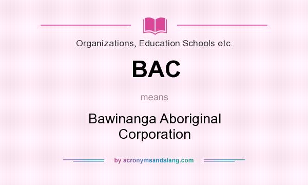 What does BAC mean? It stands for Bawinanga Aboriginal Corporation
