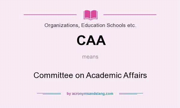 What does CAA mean? It stands for Committee on Academic Affairs