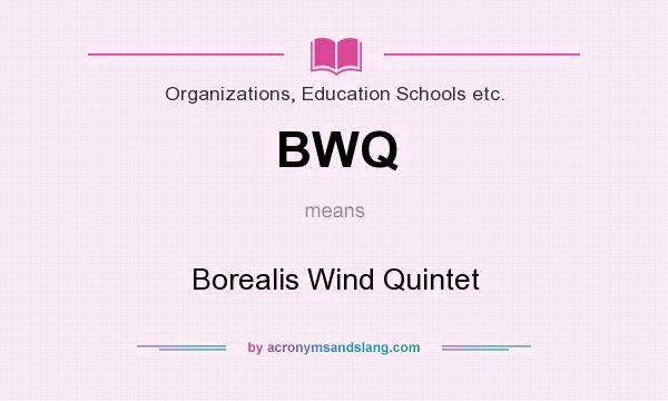 What does BWQ mean? It stands for Borealis Wind Quintet