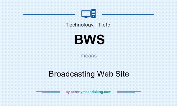 What does BWS mean? It stands for Broadcasting Web Site