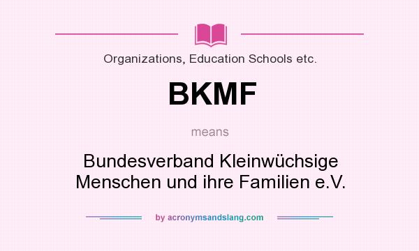 What does BKMF mean? It stands for Bundesverband Kleinwüchsige Menschen und ihre Familien e.V.