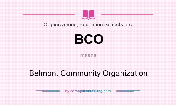 What does BCO mean? It stands for Belmont Community Organization