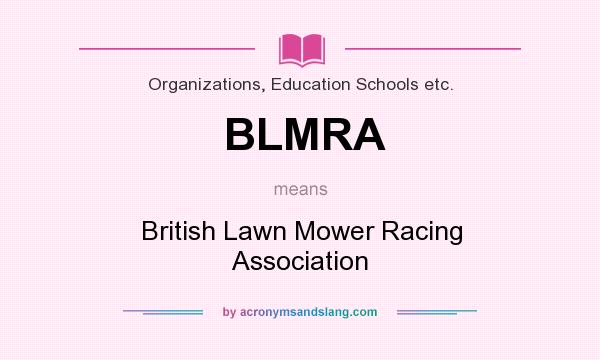 What does BLMRA mean? It stands for British Lawn Mower Racing Association