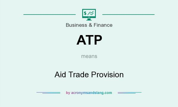 What does ATP mean? It stands for Aid Trade Provision