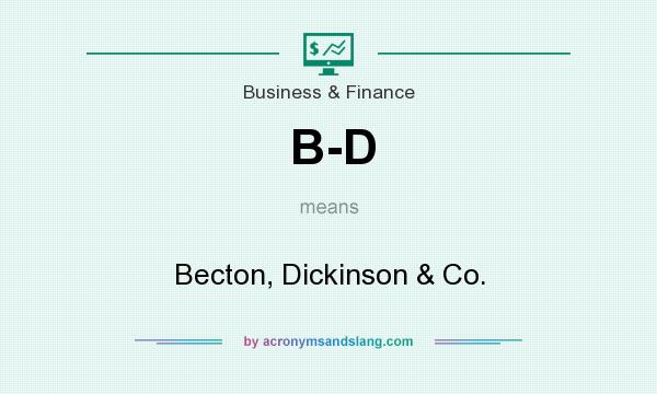 What does B-D mean? It stands for Becton, Dickinson & Co.