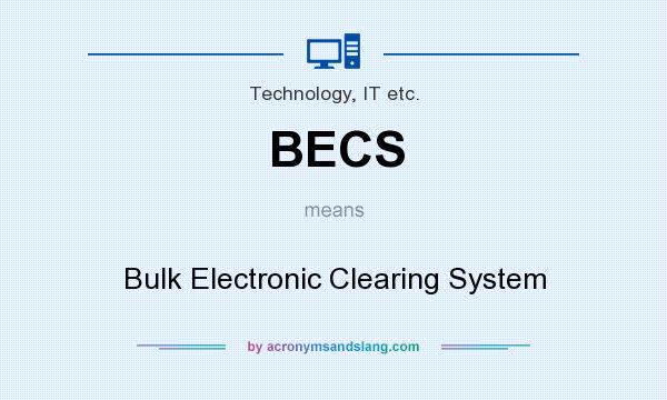 What does BECS mean? It stands for Bulk Electronic Clearing System