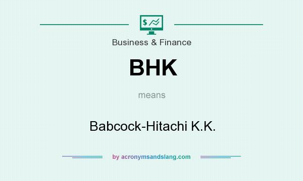 What does BHK mean? It stands for Babcock-Hitachi K.K.