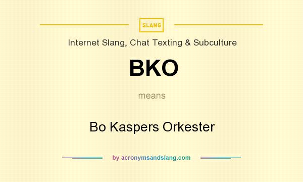 What does BKO mean? It stands for Bo Kaspers Orkester