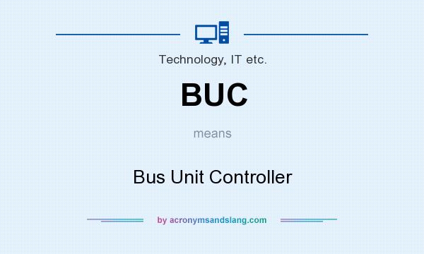 What does BUC mean? It stands for Bus Unit Controller