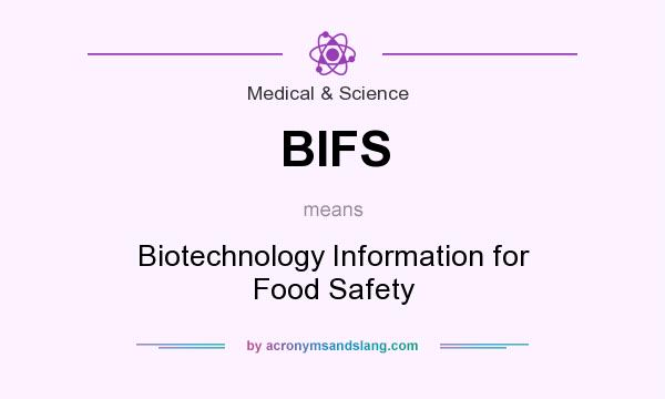 What does BIFS mean? It stands for Biotechnology Information for Food Safety