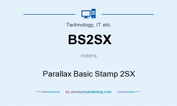 What does BS2SX mean? It stands for Parallax Basic Stamp 2SX