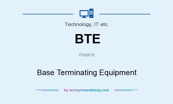 What does BTE mean? It stands for Base Terminating Equipment