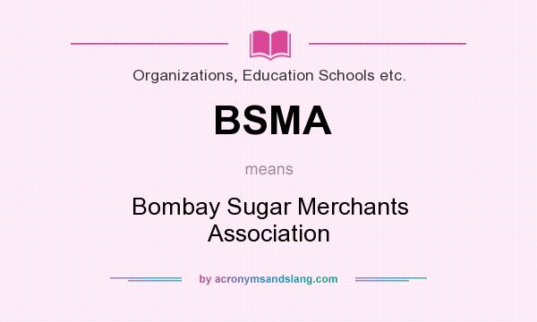 What does BSMA mean? It stands for Bombay Sugar Merchants Association