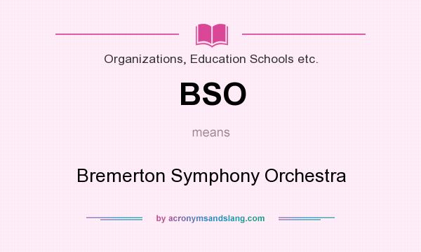 What does BSO mean? It stands for Bremerton Symphony Orchestra