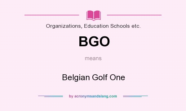 What does BGO mean? It stands for Belgian Golf One