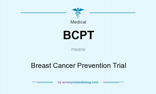 What does BCPT mean? It stands for Breast Cancer Prevention Trial