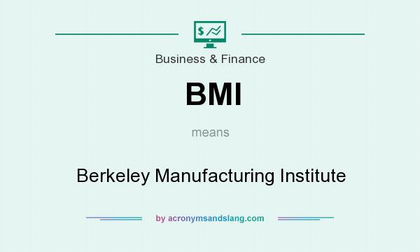 What does BMI mean? It stands for Berkeley Manufacturing Institute