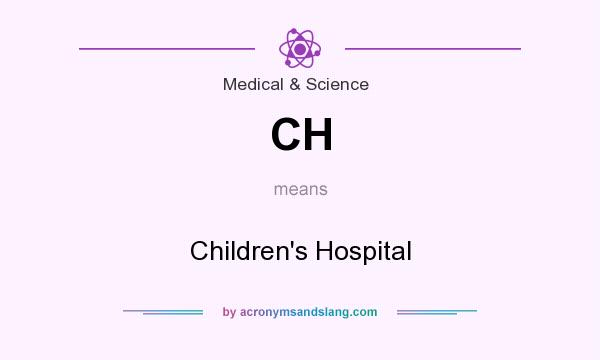 What does CH mean? It stands for Children`s Hospital