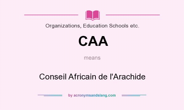 What does CAA mean? It stands for Conseil Africain de l`Arachide