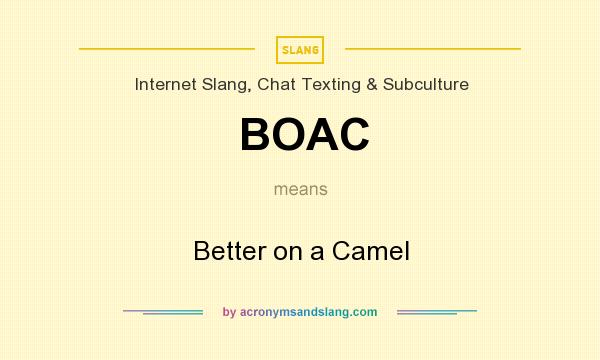 What does BOAC mean? It stands for Better on a Camel