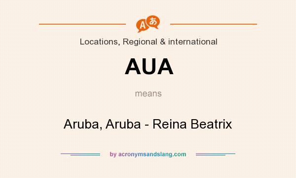 What does AUA mean? It stands for Aruba, Aruba - Reina Beatrix