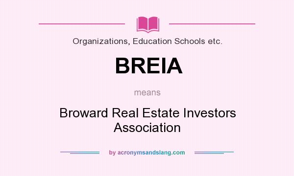 What does BREIA mean? It stands for Broward Real Estate Investors Association