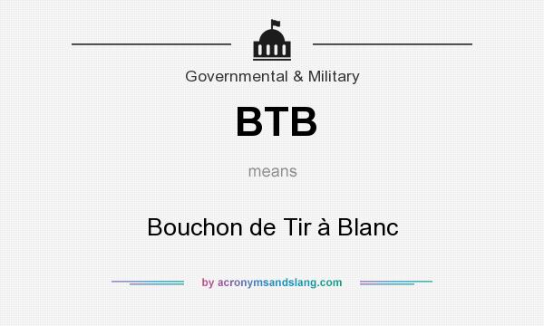 What does BTB mean? It stands for Bouchon de Tir à Blanc