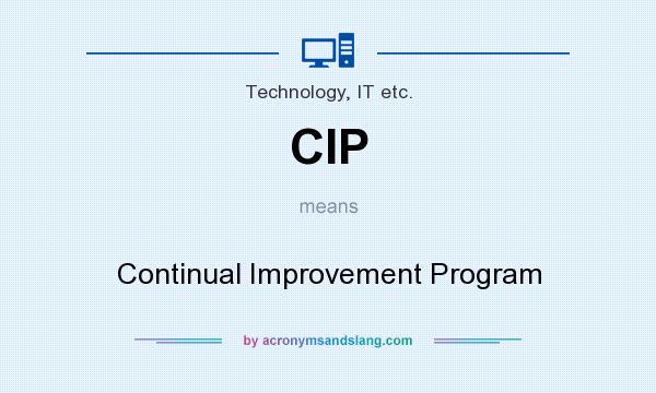 What does CIP mean? It stands for Continual Improvement Program