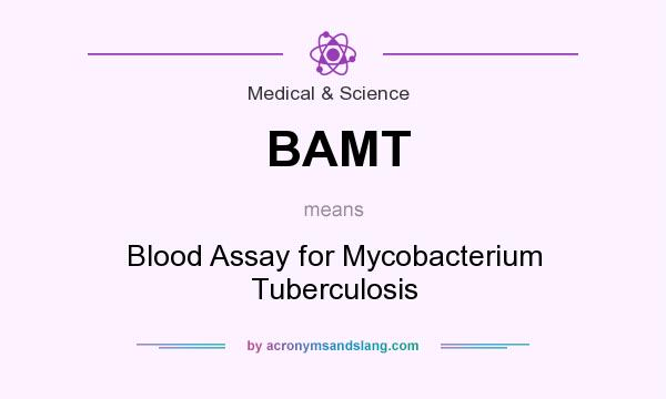 What does BAMT mean? It stands for Blood Assay for Mycobacterium Tuberculosis