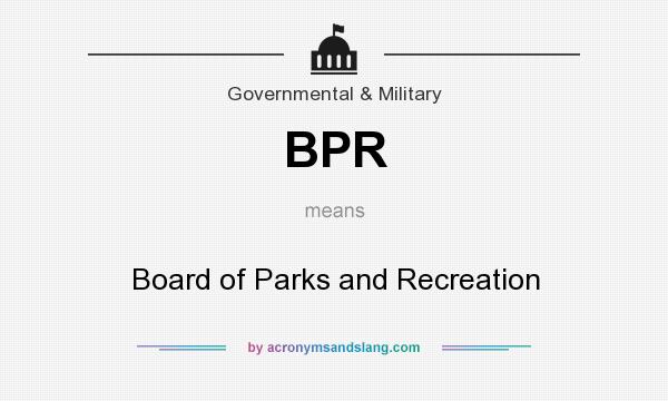 What does BPR mean? It stands for Board of Parks and Recreation