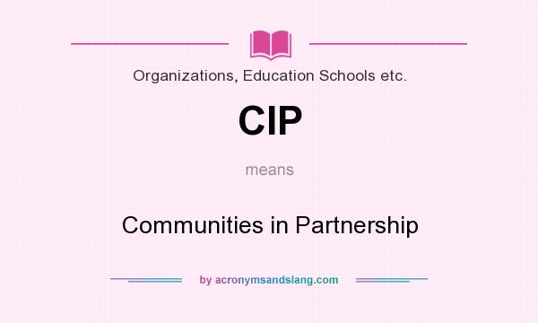 What does CIP mean? It stands for Communities in Partnership