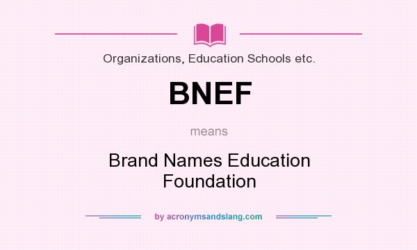 What does BNEF mean? It stands for Brand Names Education Foundation