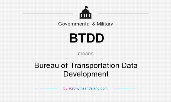 What does BTDD mean? It stands for Bureau of Transportation Data Development