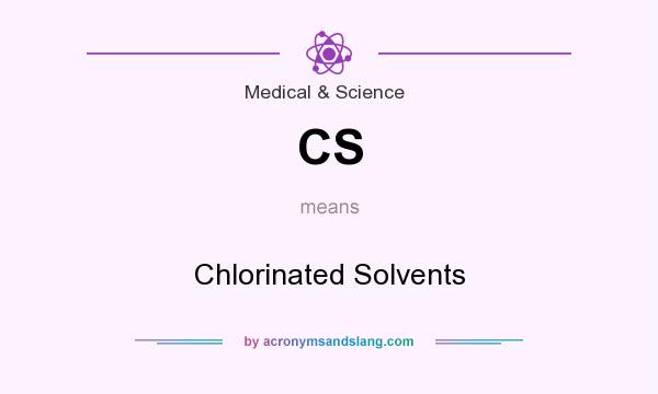 What does CS mean? It stands for Chlorinated Solvents