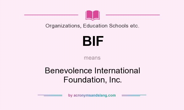 What does BIF mean? It stands for Benevolence International Foundation, Inc.