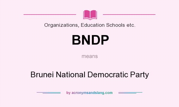 What does BNDP mean? It stands for Brunei National Democratic Party