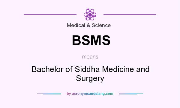 What does BSMS mean? It stands for Bachelor of Siddha Medicine and Surgery