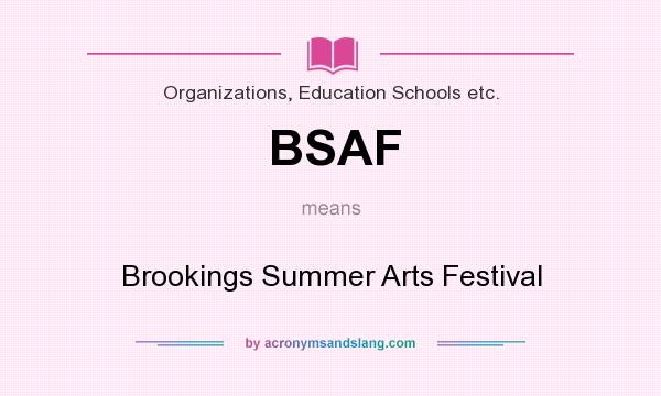 What does BSAF mean? It stands for Brookings Summer Arts Festival