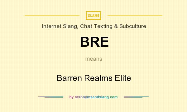 What does BRE mean? It stands for Barren Realms Elite