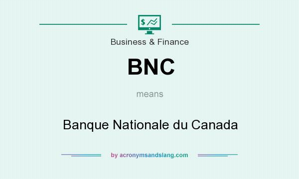 What does BNC mean? It stands for Banque Nationale du Canada