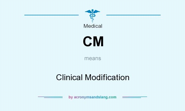 What does CM mean? It stands for Clinical Modification