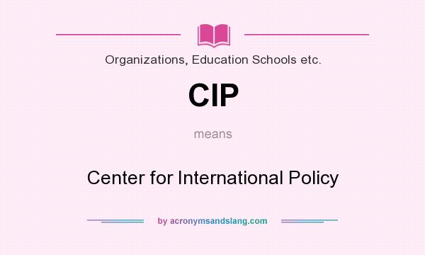 What does CIP mean? It stands for Center for International Policy