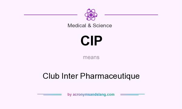 What does CIP mean? It stands for Club Inter Pharmaceutique