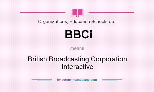 What does BBCi mean? It stands for British Broadcasting Corporation Interactive